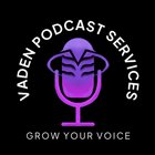 Vaden Podcast Services